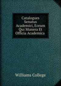 Catalogues Senatus Academici, Eorum Qui Munera Et Officia Academica .