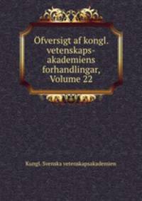 Ofversigt af kongl. vetenskaps-akademiens forhandlingar, Volume 22