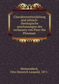 Charakterentwickelung und ethisch-theologische anschauungen des verfassers von Piers the Plowman