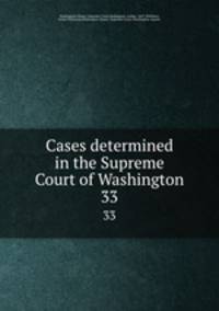 Cases determined in the Supreme Court of Washington. 33