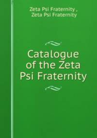 Catalogue of the Zeta Psi Fraternity