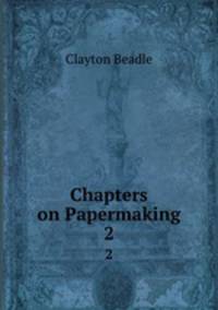 Chapters on Papermaking. 2