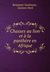 Chasses au lion et a la panthere en Afrique