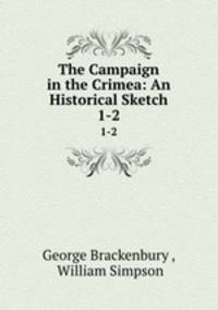 The Campaign in the Crimea: An Historical Sketch. 1-2
