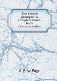 The French prompter, a complete hand-book of conversation