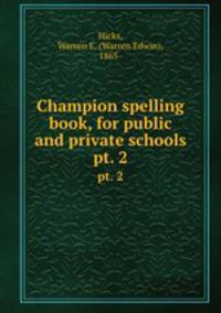 Champion spelling book, for public and private schools. pt. 2