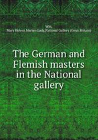 The German and Flemish masters in the National gallery