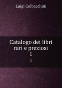Catalogo dei libri rari e preziosi. 1
