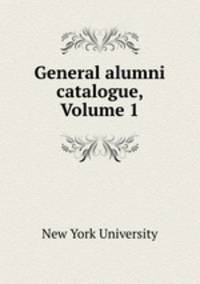 General alumni catalogue, Volume 1