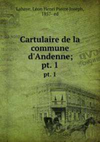 Cartulaire de la commune d`Andenne;. pt. 1