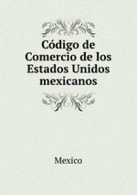 Codigo de Comercio de los Estados Unidos mexicanos