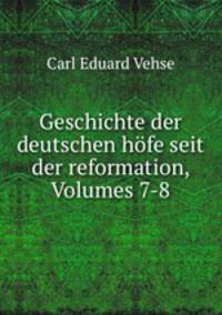 Geschichte der deutschen hofe seit der reformation, Volumes 7-8