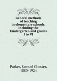 General methods of teaching in elementary schools, including the kindergarten and grades I to VI