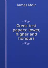 Greek test papers: lower, higher and honours