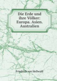 Die Erde und ihre Volker: Europa. Asien. Australien