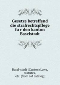 Gesetze betreffend die strafrechtspflege fu?r den kanton Baselstadt