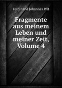 Fragmente aus meinem Leben und meiner Zeit, Volume 4