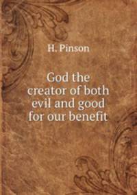 God the creator of both evil and good for our benefit