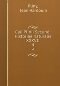 Caii Plinii Secundi Historiae naturalis XXXVII. 4