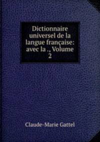 Dictionnaire universel de la langue francaise: avec la ., Volume 2