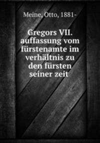 Gregors VII. auffassung vom furstenamte im verhaltnis zu den fursten seiner zeit