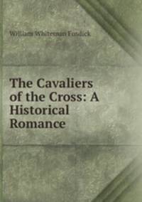 The Cavaliers of the Cross: A Historical Romance