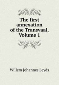 The first annexation of the Transvaal, Volume 1