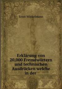 Erklarung von 20,000 Fremdwortern und technischen Ausdrucken welche in der .
