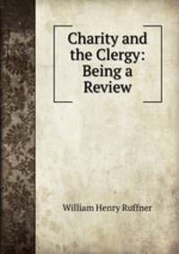 Charity and the Clergy: Being a Review