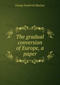 The gradual conversion of Europe, a paper