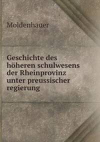 Geschichte des hoheren schulwesens der Rheinprovinz unter preussischer regierung