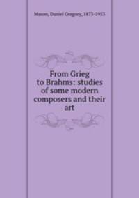 From Grieg to Brahms: studies of some modern composers and their art