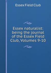 Essex naturalist: being the journal of the Essex Field Club, Volumes 9-10