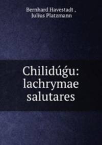 Chilidu?u: lachrymae salutares