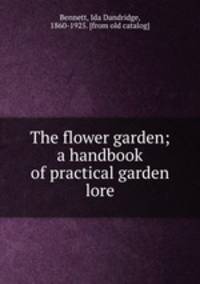 The flower garden; a handbook of practical garden lore