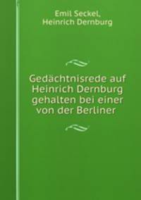 Gedachtnisrede auf Heinrich Dernburg gehalten bei einer von der Berliner .