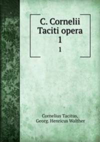 C. Cornelii Taciti opera.. 1
