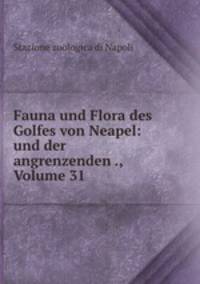 Fauna und Flora des Golfes von Neapel: und der angrenzenden ., Volume 31