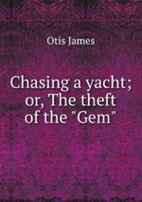 Chasing a yacht; or, The theft of the "Gem"