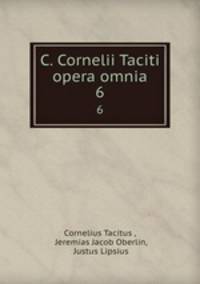 C. Cornelii Taciti opera omnia. 6