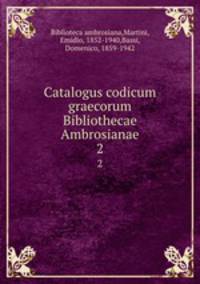 Catalogus codicum graecorum Bibliothecae Ambrosianae. 2