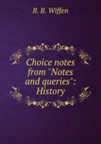 Choice notes from "Notes and queries": History
