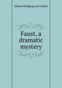 Faust, a dramatic mystery