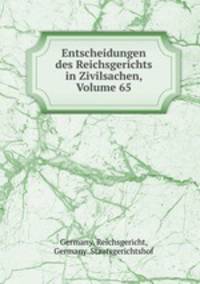 Entscheidungen des Reichsgerichts in Zivilsachen, Volume 65