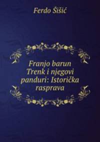 Franjo barun Trenk i njegovi panduri: Istoricka rasprava
