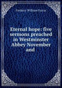 Eternal hope: five sermons preached in Westminster Abbey November and .