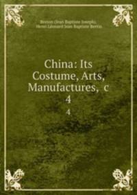 China: Its Costume, Arts, Manufactures, &c.. 4