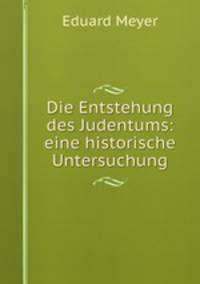 Die Entstehung des Judentums: eine historische Untersuchung