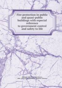 Fire protection in public and quasi-public buildings with especial reference to government control and safety to life