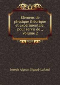 Elemens de physique theorique et experimentale: pour servir de ., Volume 2